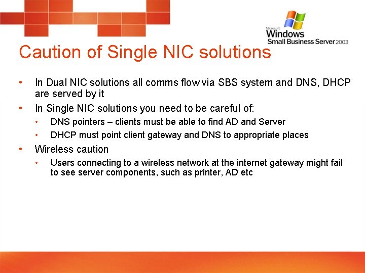 Caution of Single NIC solutions • • In Dual NIC solutions all comms flow