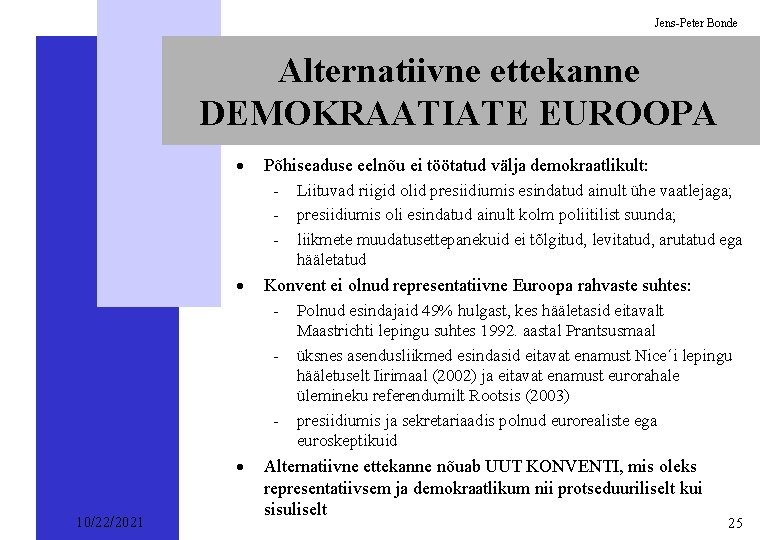 Jens-Peter Bonde Alternatiivne ettekanne DEMOKRAATIATE EUROOPA · Põhiseaduse eelnõu ei töötatud välja demokraatlikult: -