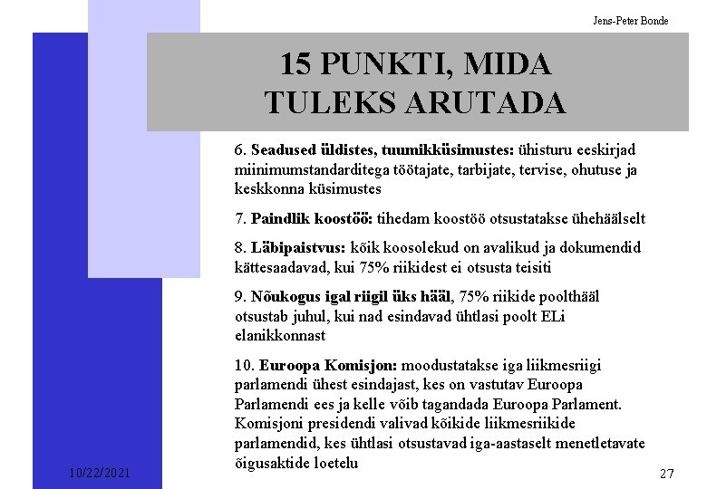 Jens-Peter Bonde 15 PUNKTI, MIDA TULEKS ARUTADA 6. Seadused üldistes, tuumikküsimustes: ühisturu eeskirjad miinimumstandarditega