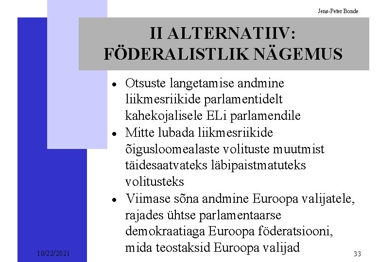 Jens-Peter Bonde II ALTERNATIIV: FÖDERALISTLIK NÄGEMUS · · · 10/22/2021 Otsuste langetamise andmine liikmesriikide