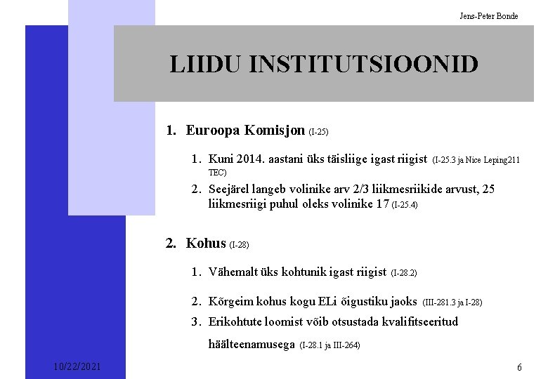 Jens-Peter Bonde LIIDU INSTITUTSIOONID 1. Euroopa Komisjon (I-25) 1. Kuni 2014. aastani üks täisliige