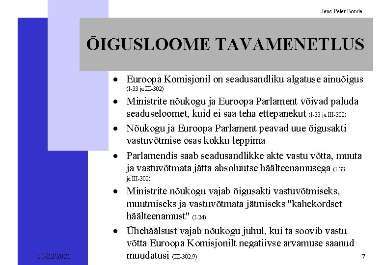 Jens-Peter Bonde ÕIGUSLOOME TAVAMENETLUS · Euroopa Komisjonil on seadusandliku algatuse ainuõigus (I-33 ja III-302)