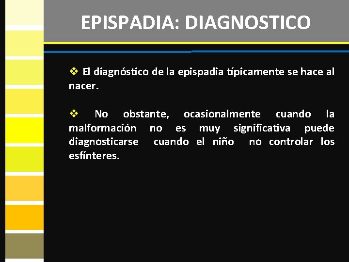 EPISPADIA: DIAGNOSTICO v El diagnóstico de la epispadia típicamente se hace al nacer. v