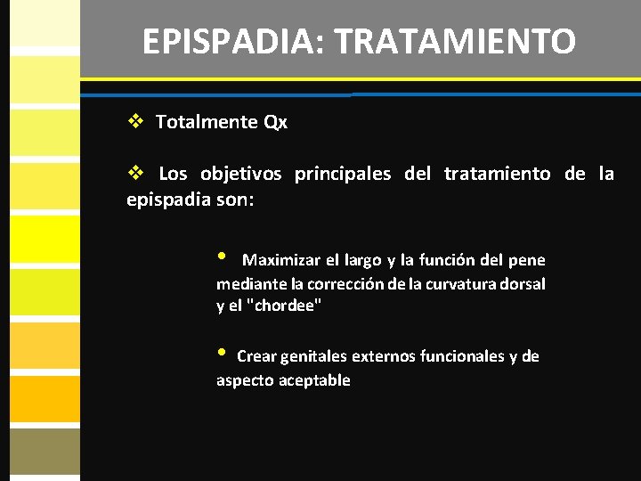 EPISPADIA: TRATAMIENTO v Totalmente Qx v Los objetivos principales del tratamiento de la epispadia