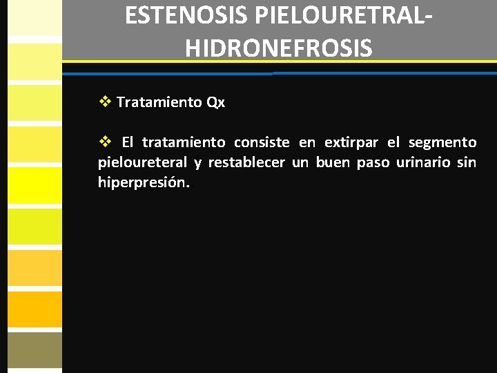 ESTENOSIS PIELOURETRALHIDRONEFROSIS v Tratamiento Qx v El tratamiento consiste en extirpar el segmento pieloureteral