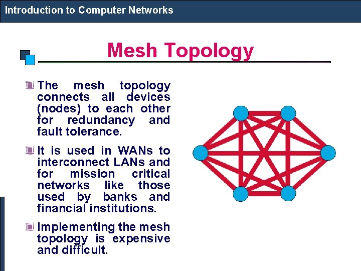 Introduction to Computer Networks Mesh Topology The mesh topology connects all devices (nodes) to Introduction to Computer Networks Mesh Topology The mesh topology connects all devices (nodes) to