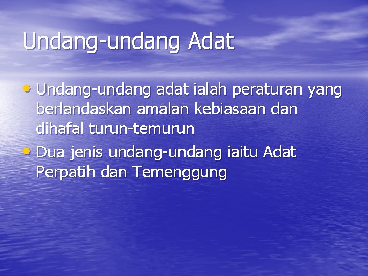 Undang-undang Adat • Undang-undang adat ialah peraturan yang berlandaskan amalan kebiasaan dihafal turun-temurun •