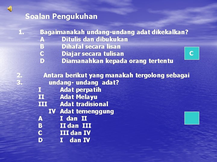 Soalan Pengukuhan 1. Bagaimanakah undang-undang adat dikekalkan? A Ditulis dan dibukukan B Dihafal secara