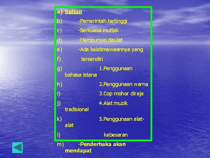 a) Sultan b) -Pemerintah tertinggi c) -Berkuasa mutlak d) -Mempunyai daulat e) -Ada keistimewaannya