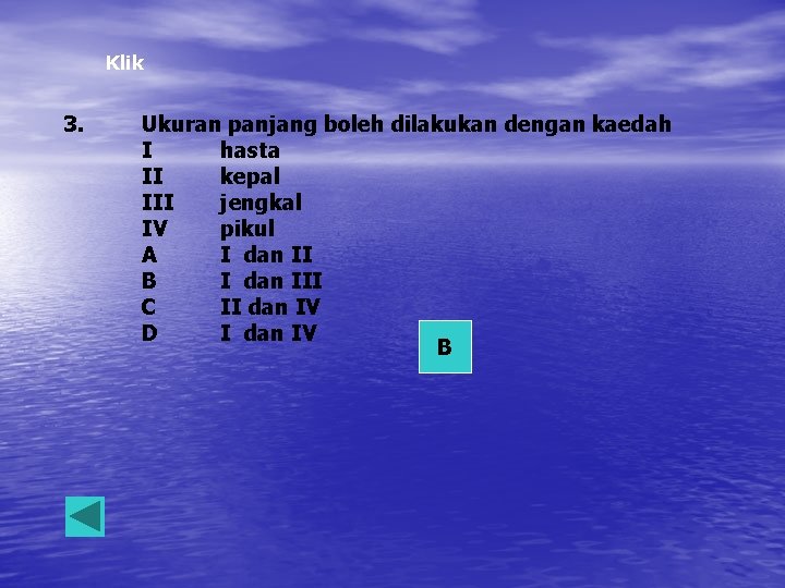 Klik 3. Ukuran panjang boleh dilakukan dengan kaedah I hasta II kepal III jengkal