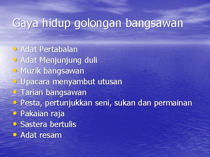 Gaya hidup golongan bangsawan • Adat Pertabalan • Adat Menjunjung duli • Muzik bangsawan