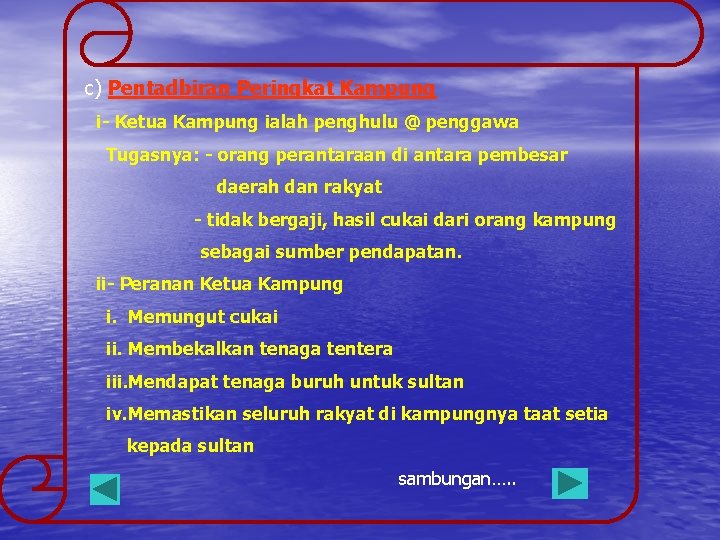 c) Pentadbiran Peringkat Kampung i- Ketua Kampung ialah penghulu @ penggawa Tugasnya: - orang