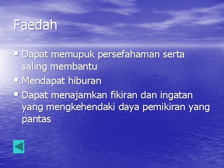 Faedah § Dapat memupuk persefahaman serta saling membantu § Mendapat hiburan § Dapat menajamkan