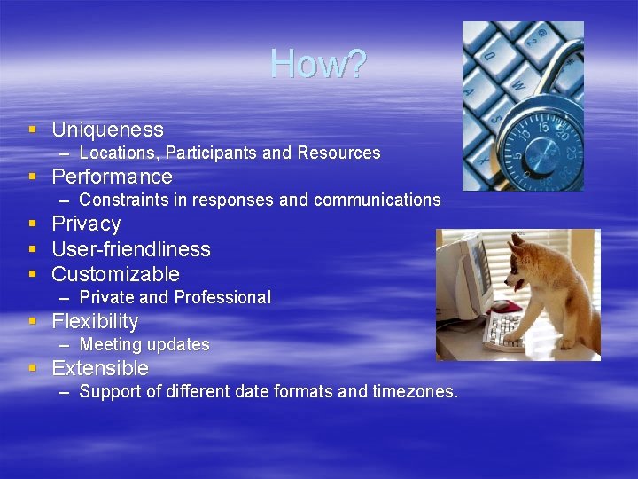 How? § Uniqueness – Locations, Participants and Resources § Performance – Constraints in responses