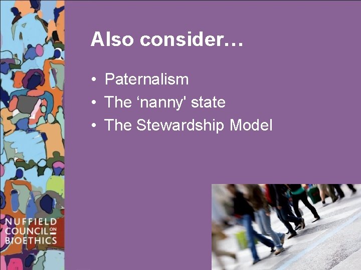 Also consider… • Paternalism • The ‘nanny' state • The Stewardship Model 