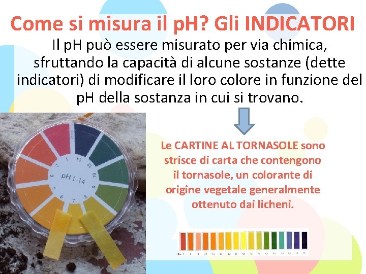 Come si misura il p. H? Gli INDICATORI Il p. H può essere misurato