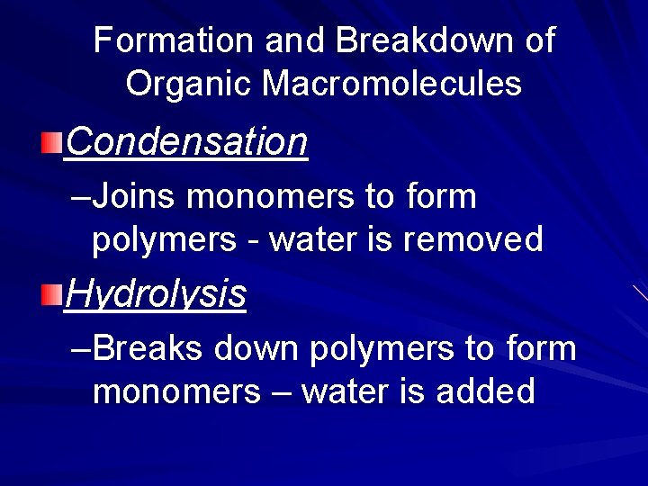 Formation and Breakdown of Organic Macromolecules Condensation –Joins monomers to form polymers - water