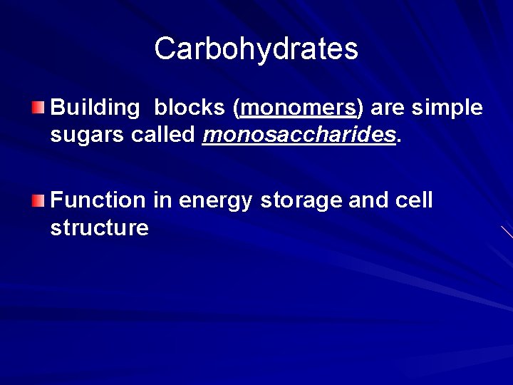 Carbohydrates Building blocks (monomers) are simple sugars called monosaccharides. Function in energy storage and
