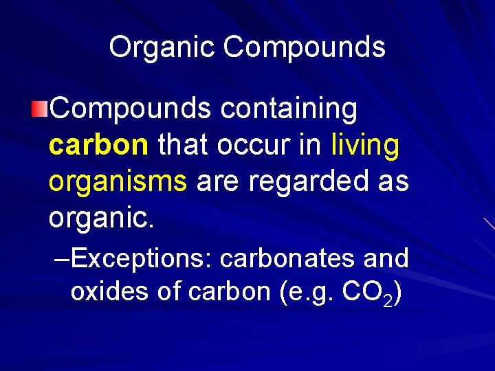 Organic Compounds containing carbon that occur in living organisms are regarded as organic. –Exceptions: