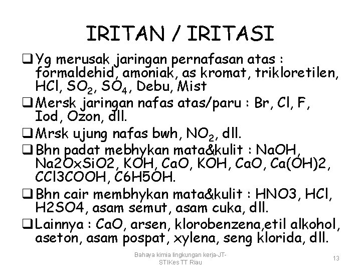 IRITAN / IRITASI q Yg merusak jaringan pernafasan atas : formaldehid, amoniak, as kromat,