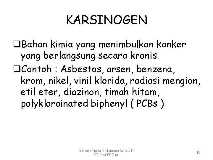 KARSINOGEN q. Bahan kimia yang menimbulkan kanker yang berlangsung secara kronis. q. Contoh :