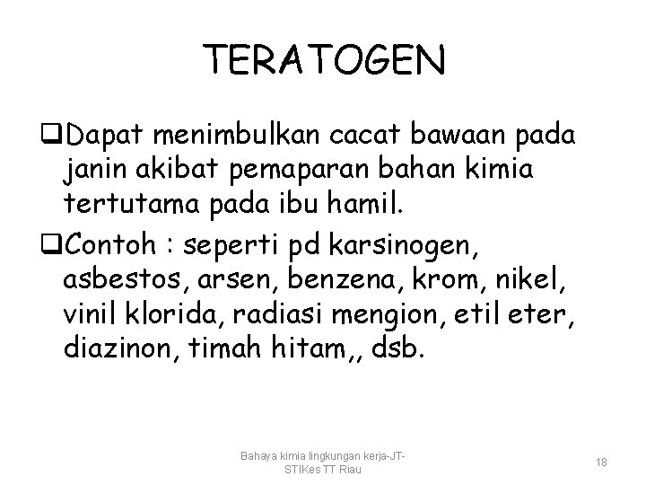 TERATOGEN q. Dapat menimbulkan cacat bawaan pada janin akibat pemaparan bahan kimia tertutama pada