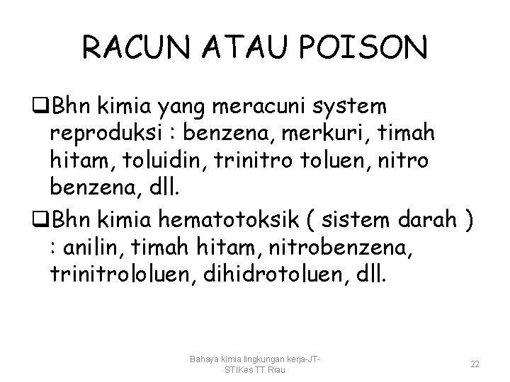 RACUN ATAU POISON q. Bhn kimia yang meracuni system reproduksi : benzena, merkuri, timah