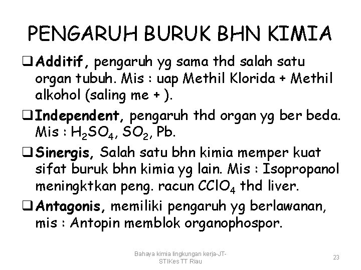 PENGARUH BURUK BHN KIMIA q Additif, pengaruh yg sama thd salah satu organ tubuh.