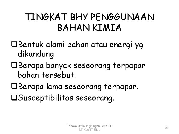 TINGKAT BHY PENGGUNAAN BAHAN KIMIA q. Bentuk alami bahan atau energi yg dikandung. q.
