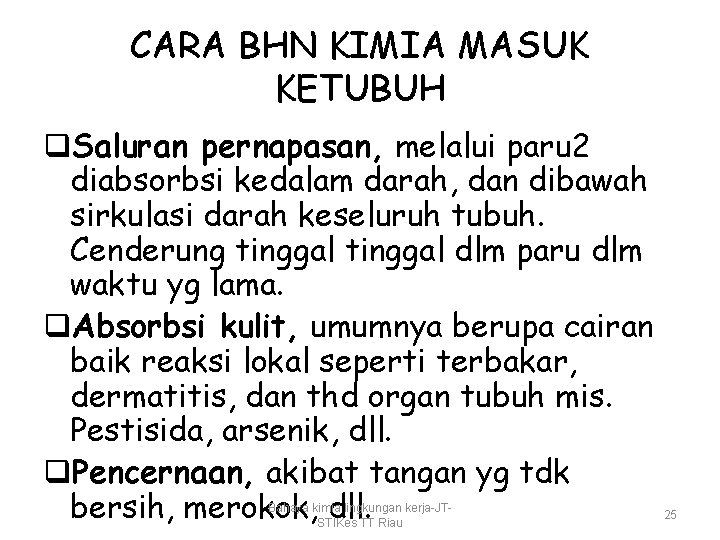 CARA BHN KIMIA MASUK KETUBUH q. Saluran pernapasan, melalui paru 2 diabsorbsi kedalam darah,