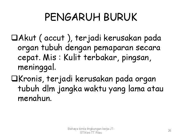 PENGARUH BURUK q. Akut ( accut ), terjadi kerusakan pada organ tubuh dengan pemaparan