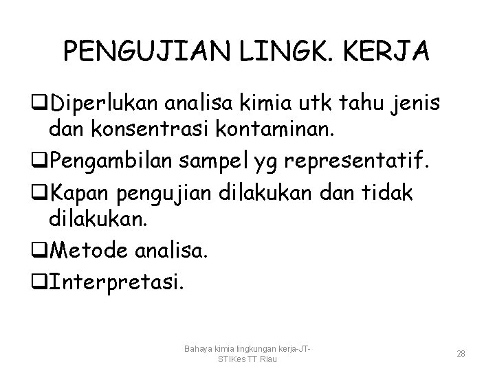 PENGUJIAN LINGK. KERJA q. Diperlukan analisa kimia utk tahu jenis dan konsentrasi kontaminan. q.