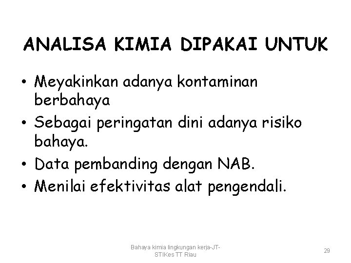 ANALISA KIMIA DIPAKAI UNTUK • Meyakinkan adanya kontaminan berbahaya • Sebagai peringatan dini adanya