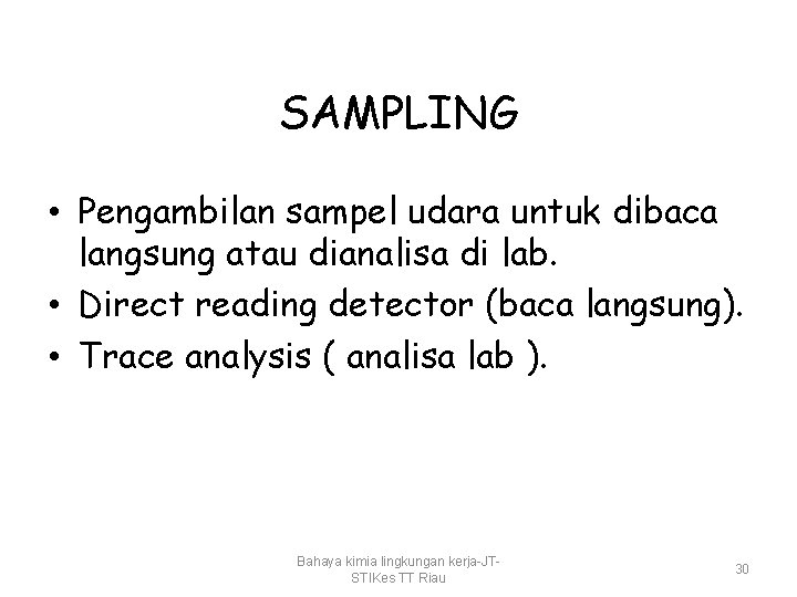 SAMPLING • Pengambilan sampel udara untuk dibaca langsung atau dianalisa di lab. • Direct