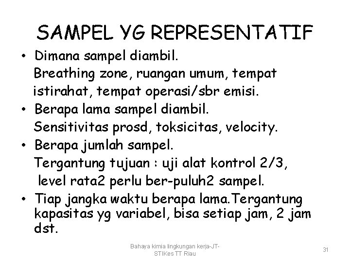 SAMPEL YG REPRESENTATIF • Dimana sampel diambil. Breathing zone, ruangan umum, tempat istirahat, tempat