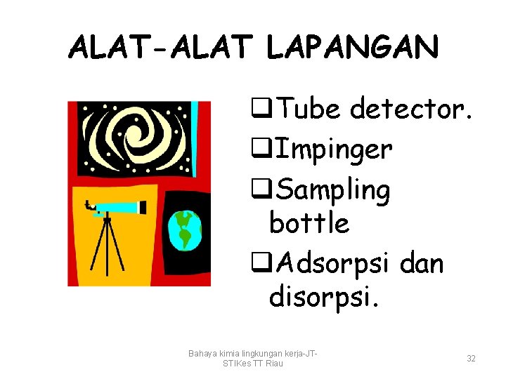 ALAT-ALAT LAPANGAN q. Tube detector. q. Impinger q. Sampling bottle q. Adsorpsi dan disorpsi.