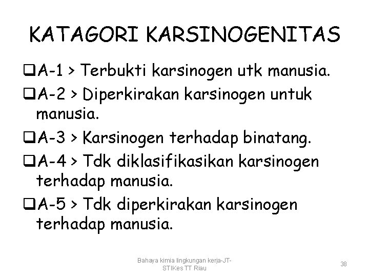 KATAGORI KARSINOGENITAS q. A-1 > Terbukti karsinogen utk manusia. q. A-2 > Diperkirakan karsinogen