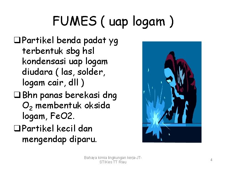 FUMES ( uap logam ) q Partikel benda padat yg terbentuk sbg hsl kondensasi