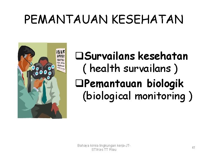 PEMANTAUAN KESEHATAN q. Survailans kesehatan ( health survailans ) q. Pemantauan biologik (biological monitoring