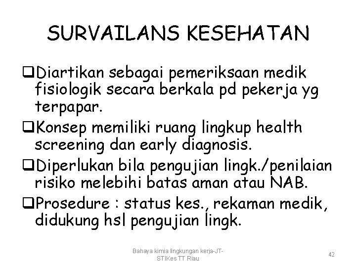 SURVAILANS KESEHATAN q. Diartikan sebagai pemeriksaan medik fisiologik secara berkala pd pekerja yg terpapar.