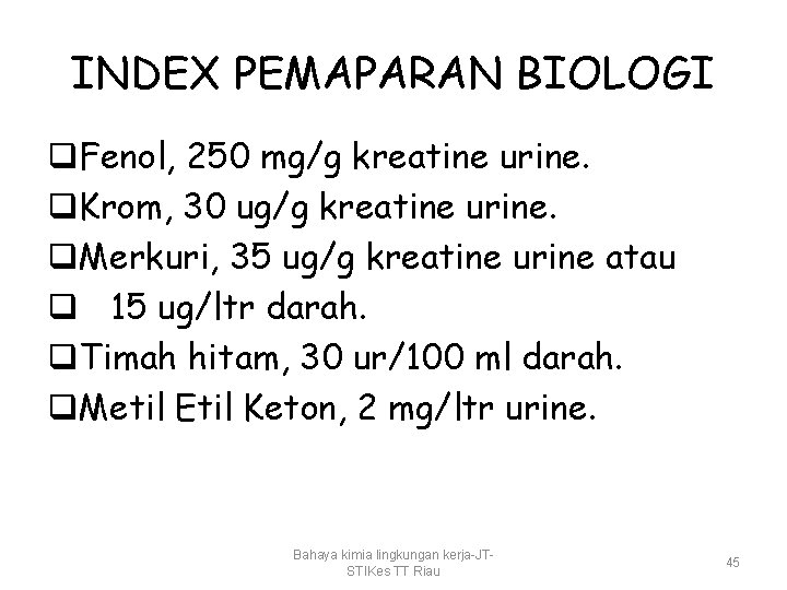 INDEX PEMAPARAN BIOLOGI q. Fenol, 250 mg/g kreatine urine. q. Krom, 30 ug/g kreatine