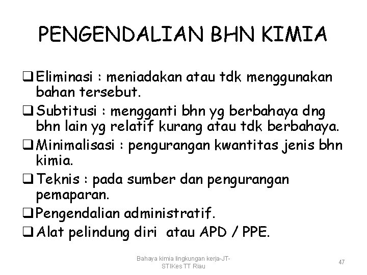 PENGENDALIAN BHN KIMIA q Eliminasi : meniadakan atau tdk menggunakan bahan tersebut. q Subtitusi