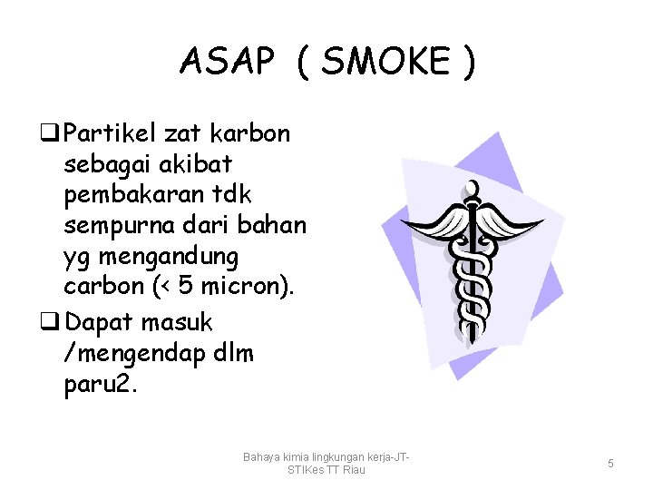 ASAP ( SMOKE ) q Partikel zat karbon sebagai akibat pembakaran tdk sempurna dari