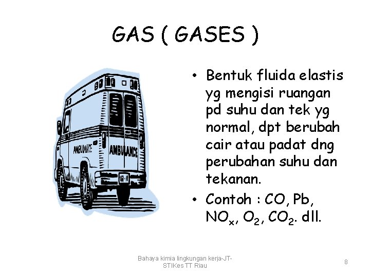 GAS ( GASES ) • Bentuk fluida elastis yg mengisi ruangan pd suhu dan