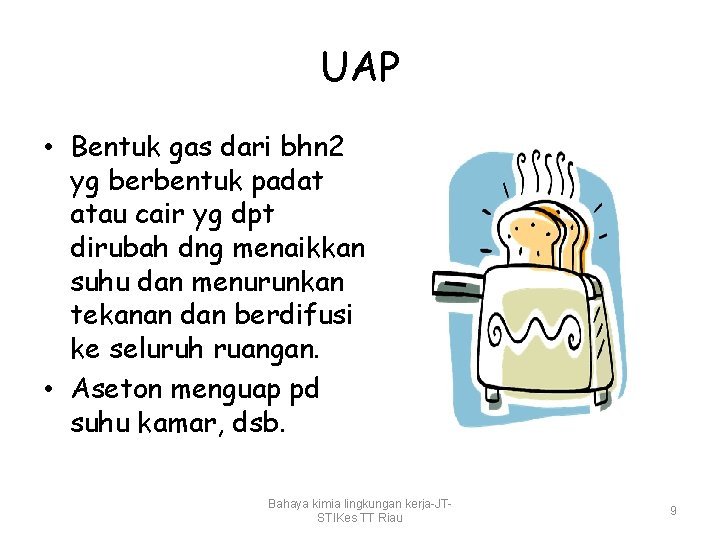 UAP • Bentuk gas dari bhn 2 yg berbentuk padat atau cair yg dpt