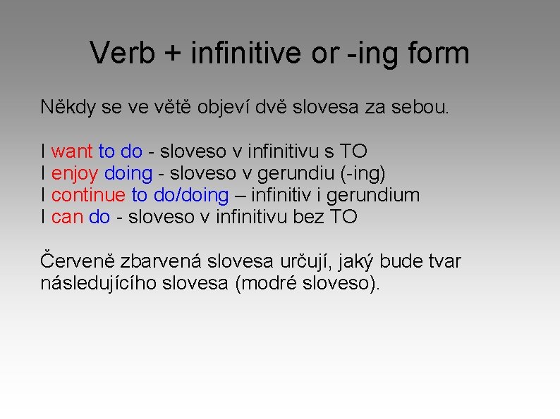 Verb + infinitive or -ing form Někdy se ve větě objeví dvě slovesa za