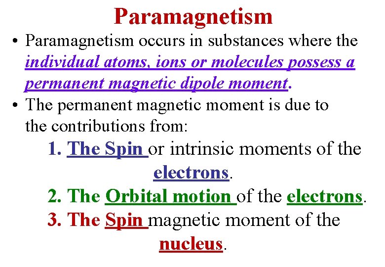 Paramagnetism • Paramagnetism occurs in substances where the individual atoms, ions or molecules possess