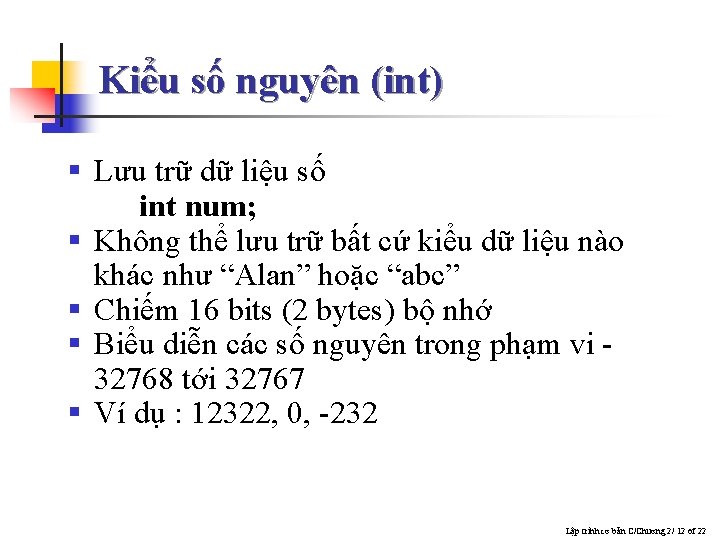 Kiểu số nguyên (int) § Lưu trữ dữ liệu số int num; § Không