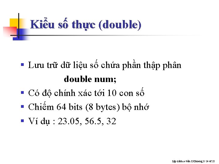 Kiểu số thực (double) § Lưu trữ dữ liệu số chứa phần thập phân