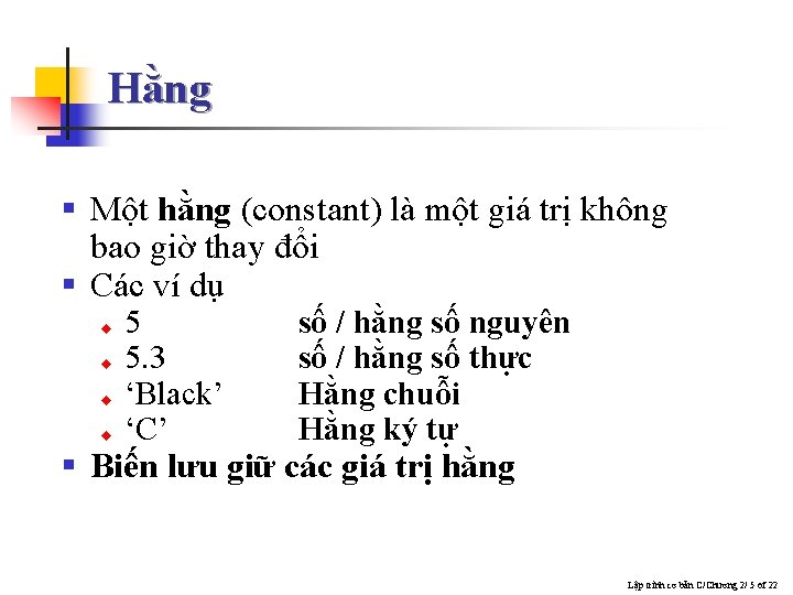 Hằng § Một hằng (constant) là một giá trị không bao giờ thay đổi